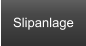Slipanlage